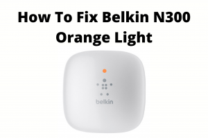 belkin n300 wifi range extender orange light