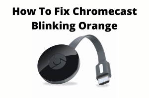 chromecast blinking orange