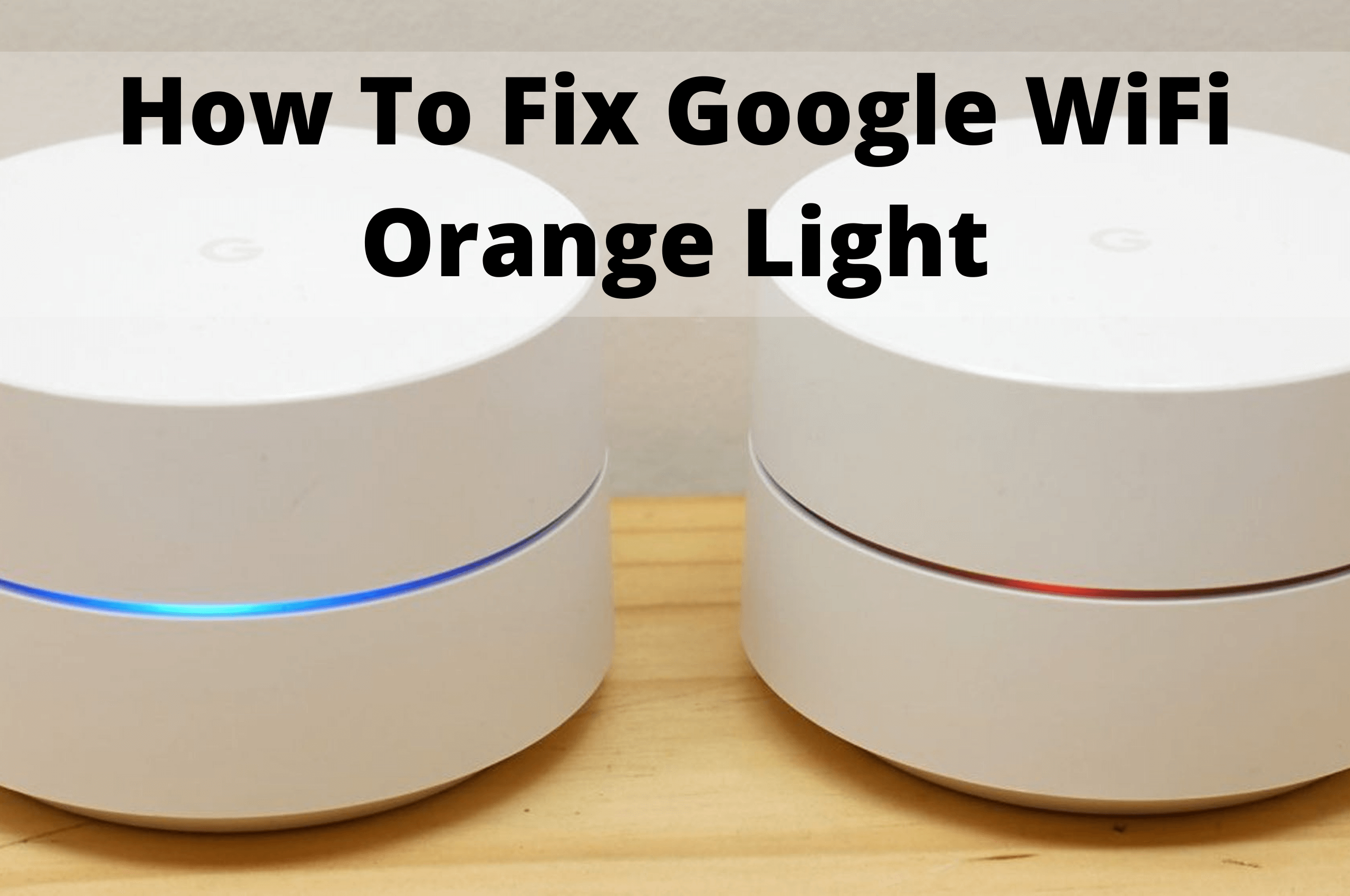 Udrydde følelse Opdage Google WiFi Orange Light: What It Means And 6 Ways To Fix It