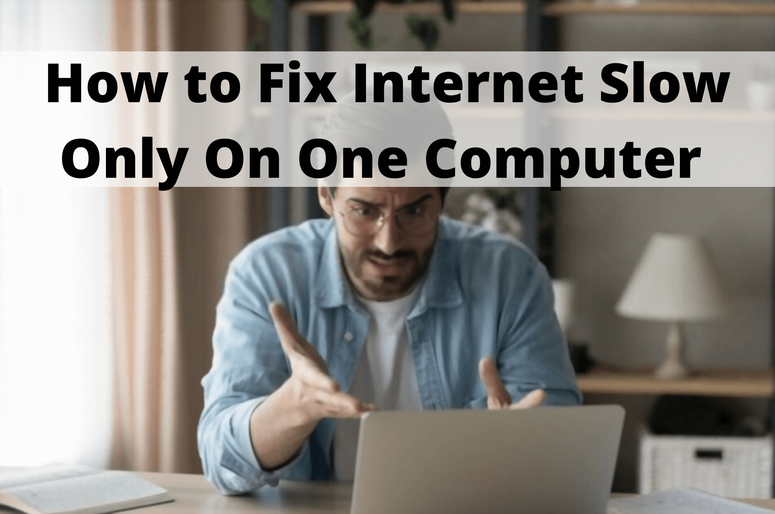 Internet Slow On One Computer Why It Happens And 10 Ways To Fix It