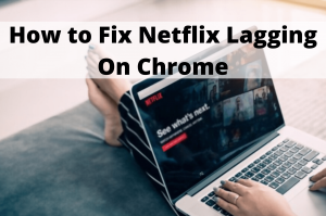 netflix lagging on chrome