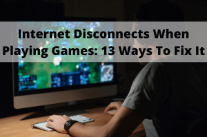 internet disconnects when playing games