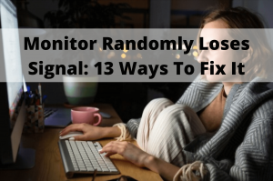 monitor randomly loses signal