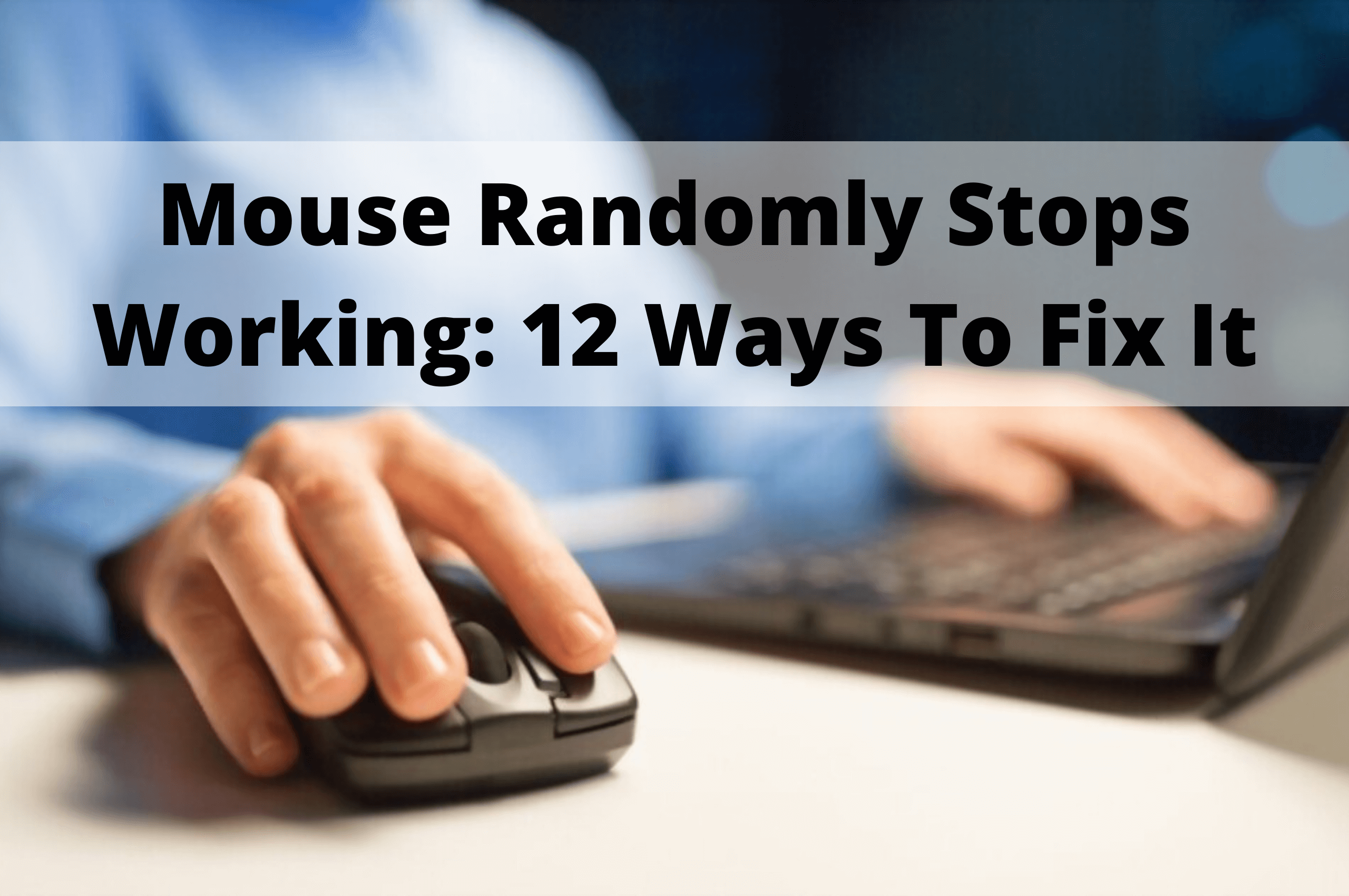 Mouse Randomly Stops Working 12 Ways To Fix It Forever