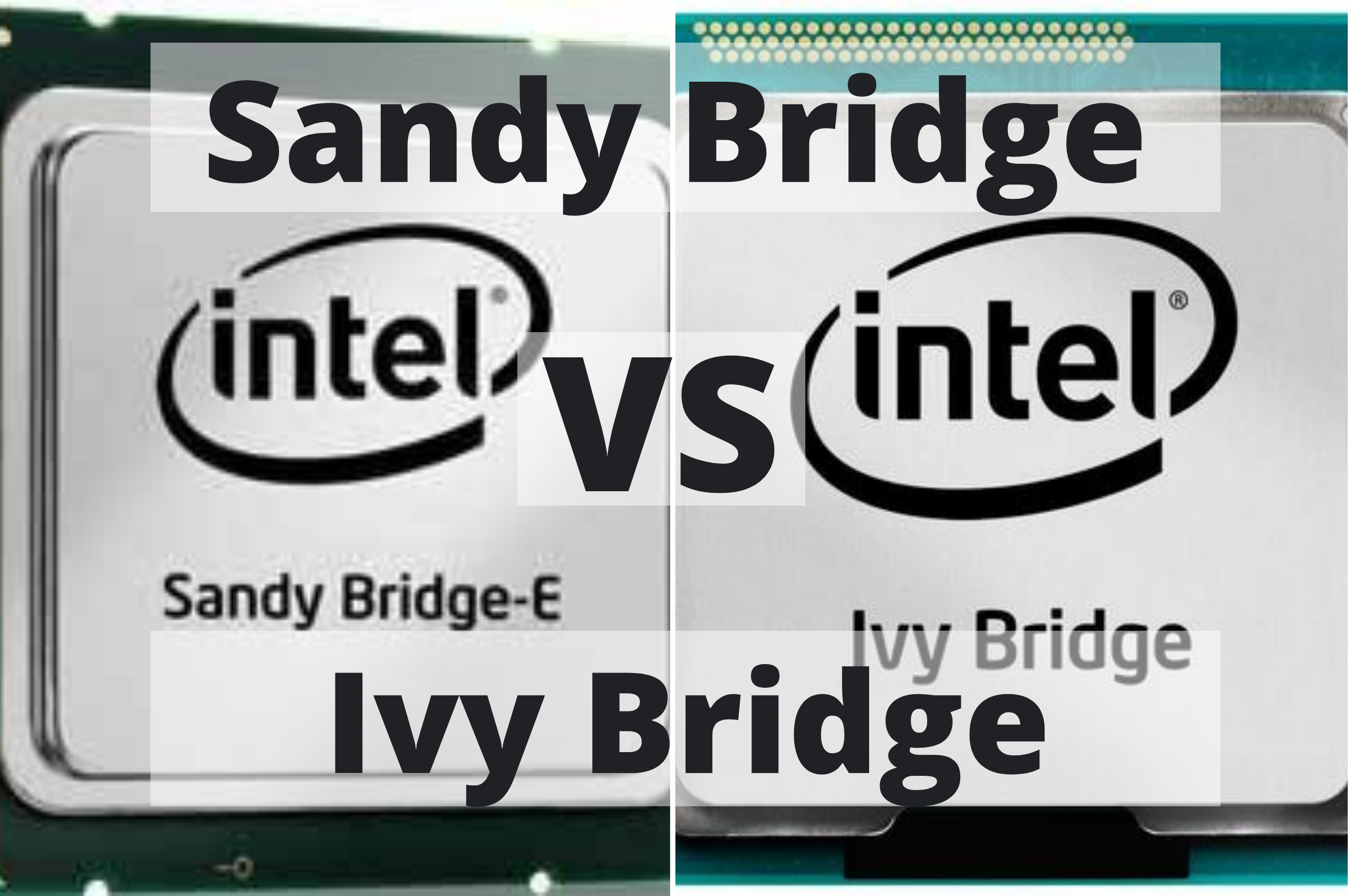 Sandy Bridge vs Ivy Bridge 6 Differences You Need To Know