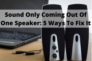 sound only coming out of one speaker