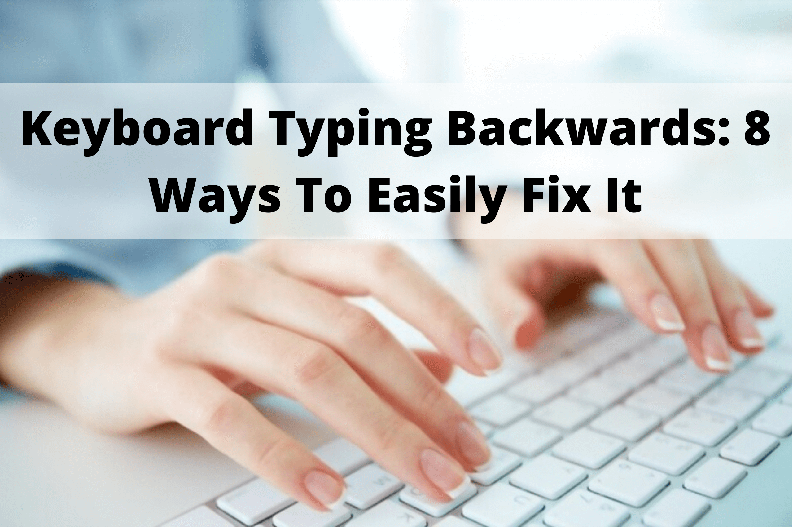 keyboard-typing-backwards-8-ways-to-easily-fix-it