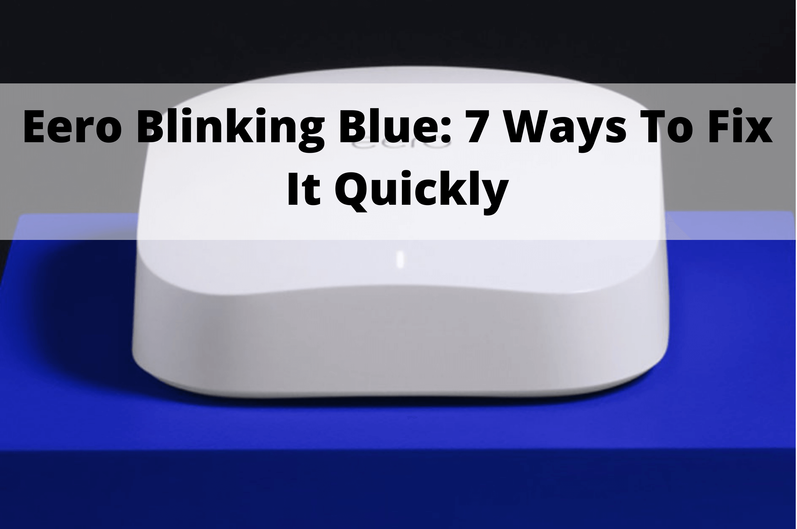 eero-blinking-blue-7-ways-to-fix-it-quickly