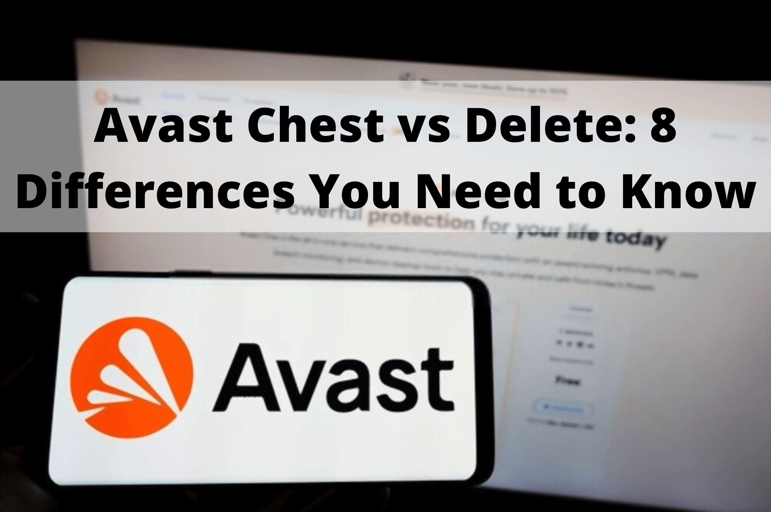 Avast Chest vs Delete: 8 Differences You Need to Know