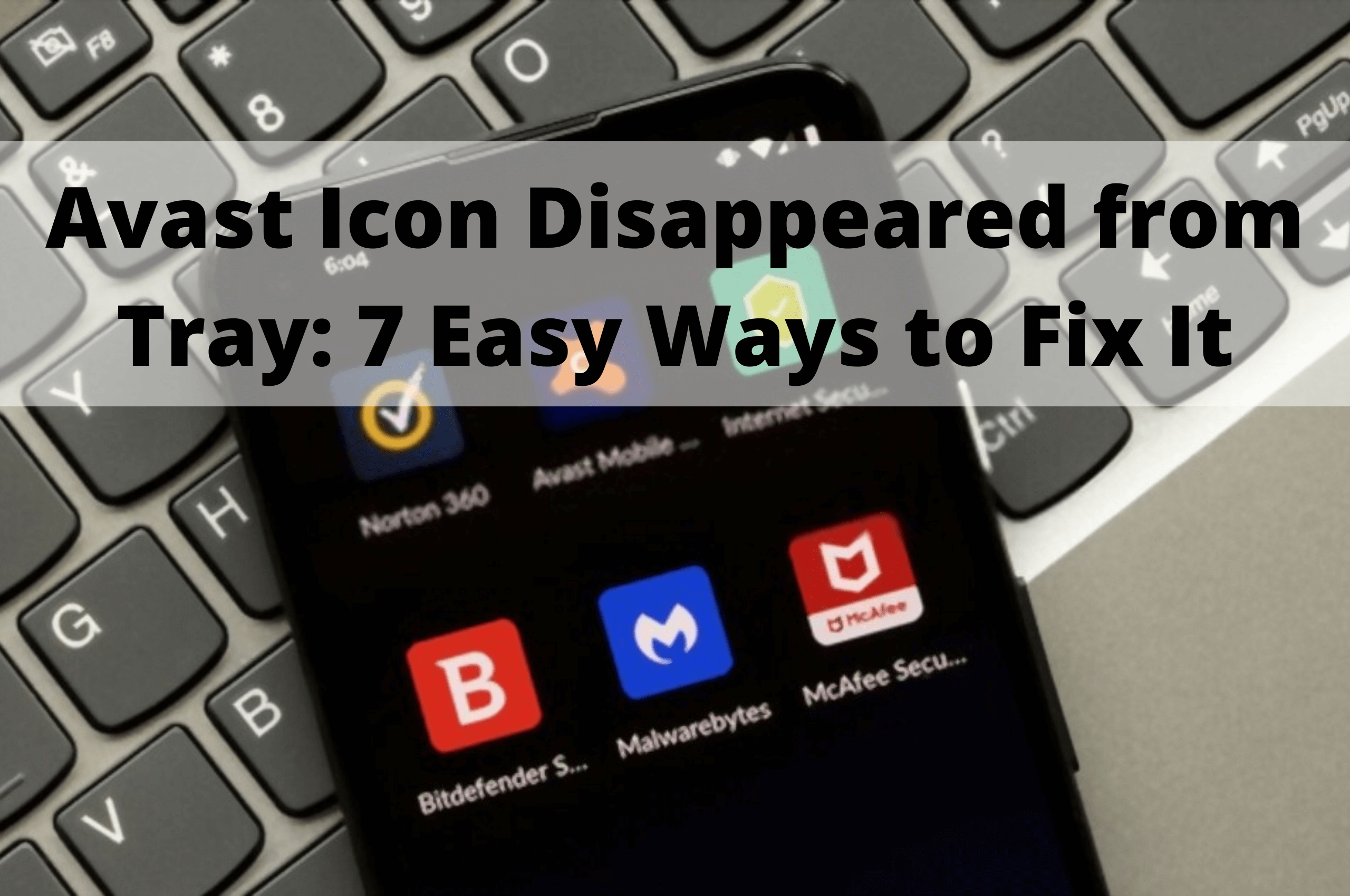 Avast Icon Disappeared from Tray: 7 Easy Ways to Fix It