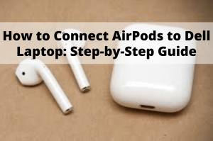 how to connect airpods to dell laptop