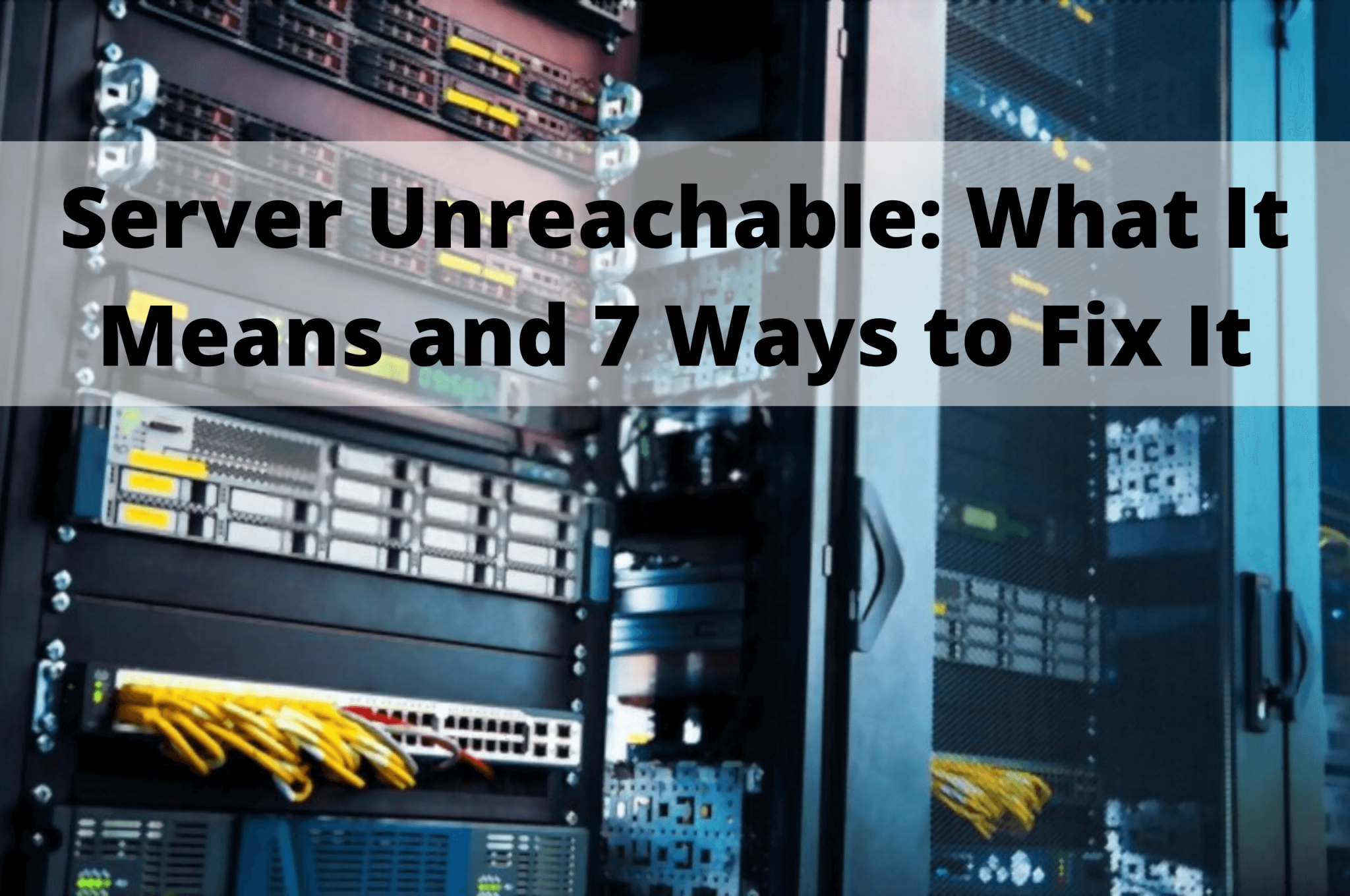 Web Server Inaccessible What Does Server Unreachable Mean and 7 Ways to Fix It