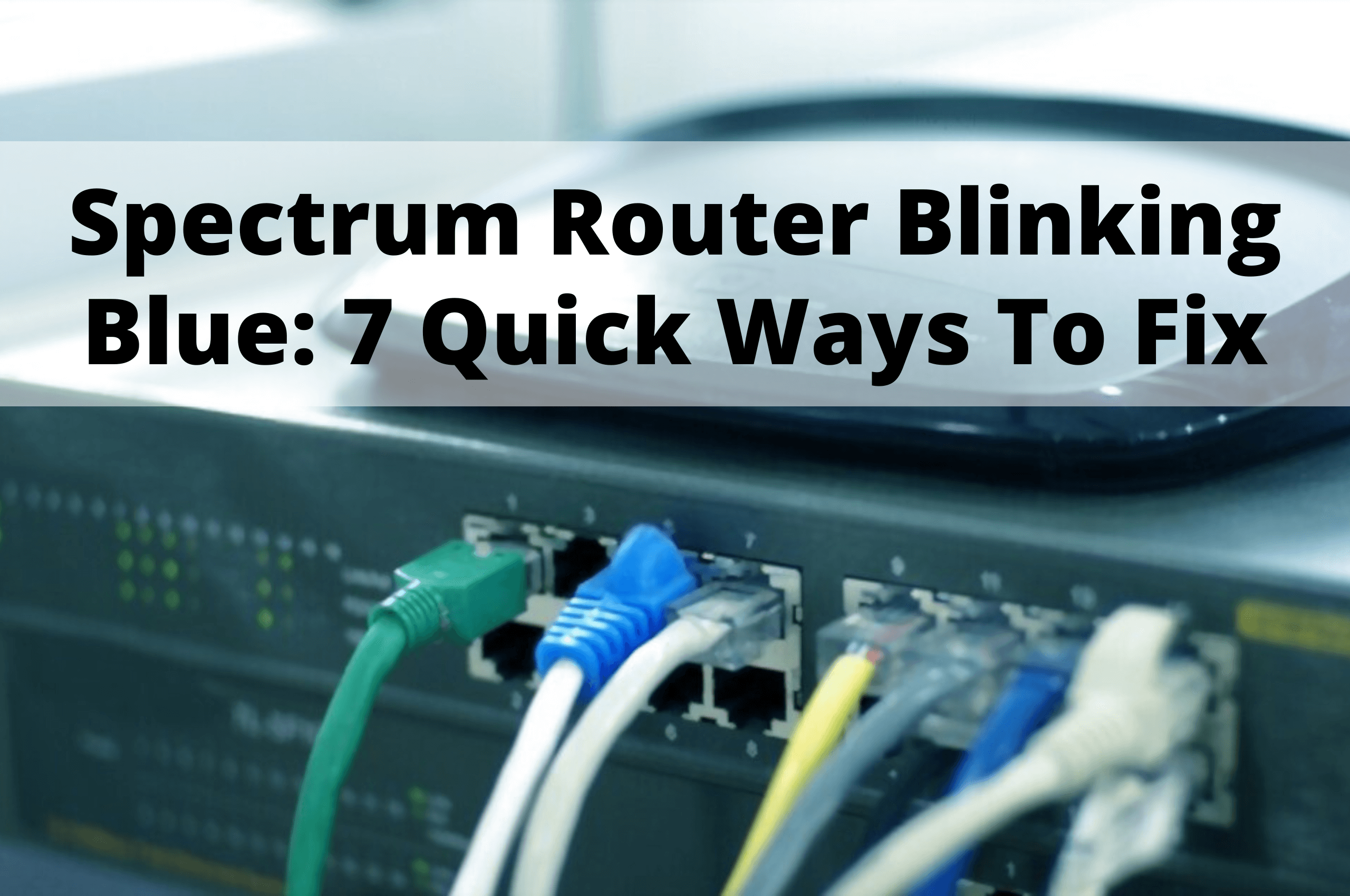 Spectrum Router Blinking Blue 7 Quick Ways To Fix