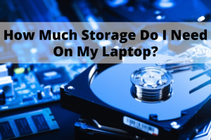 how much storage do i need on my laptop