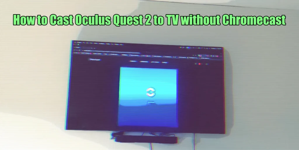 How to Cast Oculus Quest 2 to TV without Chromecast
